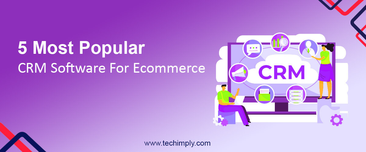 5 Most Popular CRM Software For Ecommerce